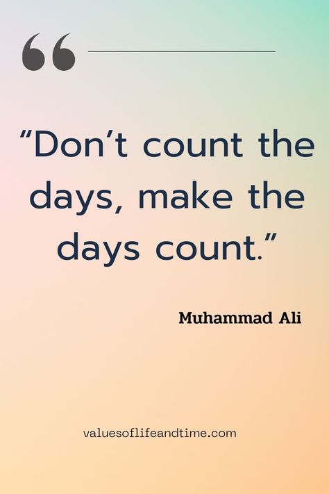 Make Each Day Count Quotes, Value Of Life, Make Every Day Count, Day Count, Live With Purpose, Muhammad Ali, Uplifting Quotes, Encouragement Quotes, Feeling Happy