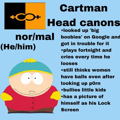 Cartman X Y/n, Cartman And Shelly, The Cooncartman, Gyaru Cartman, South Park Headcanons, Character Headcanons, Hyper Fixation, North Garden, Eric Cartman