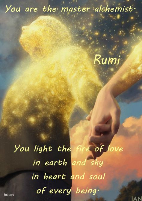 Master Alchemist Master Alchemist, Rumi Poem, Rumi Poetry, Sufi Mystic, Rumi Love Quotes, Rumi Love, Rumi Quotes, Yoga Quotes, Heart And Soul