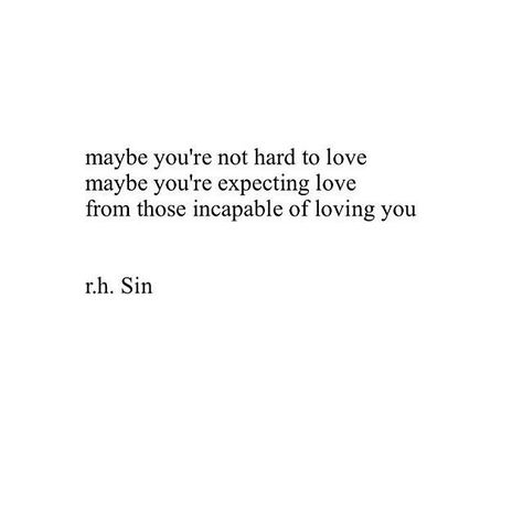 Maybe you're not too hard to love. Maybe you're expecting live from those incapable of loving you. Incapable Of Love Quotes, Incapable Of Love, Hard To Love, What’s Going On, About Love, True Words, Beautiful Quotes, Meaningful Quotes, Great Quotes