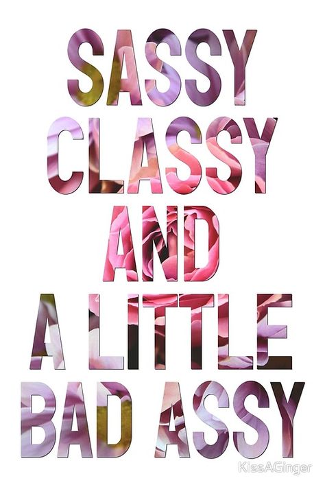 "Sassy, classy, and a little bad assy" Classy Sassy And A Bit Bad Assy Quotes, Sassy Saturday Quotes, Inspirational Quotes Funny Sassy, Fabulous Quotes Sassy, Sweet And Sassy Quotes, Happy Birthday Diva Classy, Sassy Wallpaper Sassy Wallpaper Aesthetic, Sassy Birthday Quotes, Barbie Quotes Sassy