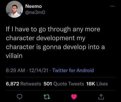 If i have to go through any more character development, my character is gonna develop into a villain. Lol unfortunately true Funny Twitter Quotes, Self Deprecating Humor, Too Real, Funny Twitter, Relatable Posts, Fb Memes, Character Development, The Villain, Tumblr Funny