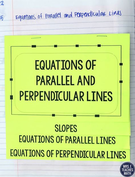 My algebra 2 students have learned equations of parallel and perpendicular lines previously, but they always need a little review. This flipbook was great for the notes in their interactive notebook because it reviewed slope, graphs, and writing equations. I finished up the lesson with an activity. Pre Algebra Interactive Notebook, High School Math Lesson Plans, Algebra Interactive Notebooks, Graphing Functions, Parallel And Perpendicular Lines, Perpendicular Lines, Notebook Inspiration, Solving Linear Equations, Writing Equations