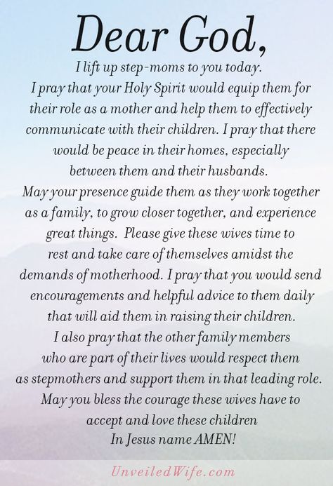 Prayer Of The Day – A Blessing For Stepmoms --- Dear God, I lift up step-moms to you today.  I pray that your Holy Spirit would equip them for their role as a mother and help them to effectively communicate with their children.  I pray that there would be peace in their homes, especially between them… Read More Here http://unveiledwife.com/prayer-of-the-day-a-blessing-for-stepmoms/ Steps Quotes, Step Mom Quotes, Prayer Of The Day, Prayer For Mothers, Mom Prayers, Prayer For The Day, Step Parenting, God Is Real, Prayer Verses