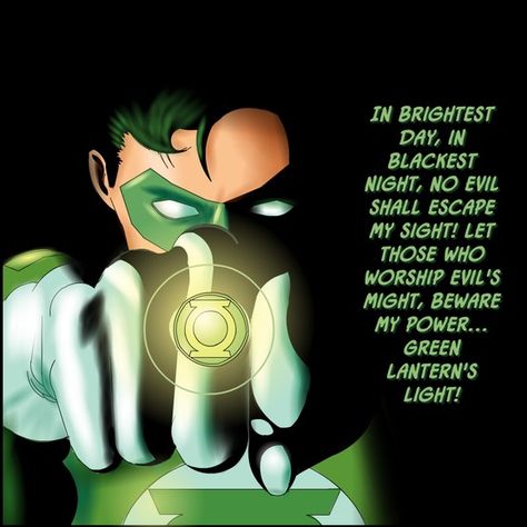 In Brightest Day   In Blackest Night   No evil shall escape my sight.   Let those who worship evil's might   Beware my power.   Green Lantern's Light! Green Lantern Blackest Night, Superhero Quotes, Progressive Insurance, Insurance Sales, Lantern Corps, Farmers Insurance, Green Lantern Corps, Will Power, My Power