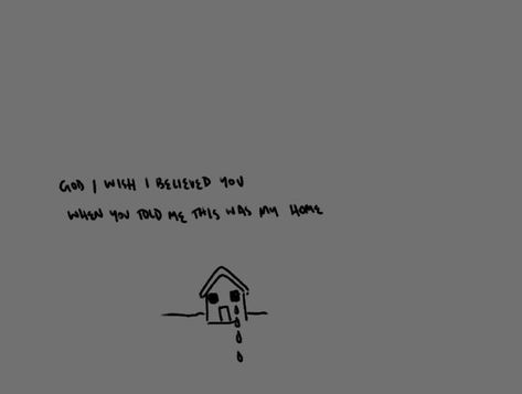 god i wish i believed you when you told me this was my home God I Wish You Had Thought This Through, I Wish I Never Told You How I Felt, I Made A Wish And You Came True, Too Good To Not Believe Lyrics, Quotes From I Still Believe Movie, Believe In God, Told You, Believe In You, My Home