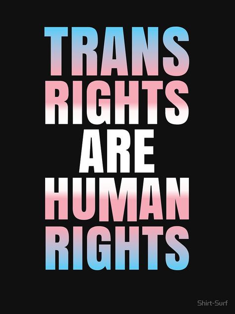 "Trans Rights Are Human Rights Transgender Queer LGBTQ Agender Gay Nonbinary" T-shirt by Shirt-Surf | Redbubble Trans Nonbinary Wallpaper, Transgender Aesthetic, Trans Quotes, Trans Positivity, Transgender Quotes, Trans Rights Are Human Rights, Gradient Poster, Lgbtq Quotes, Trans Art