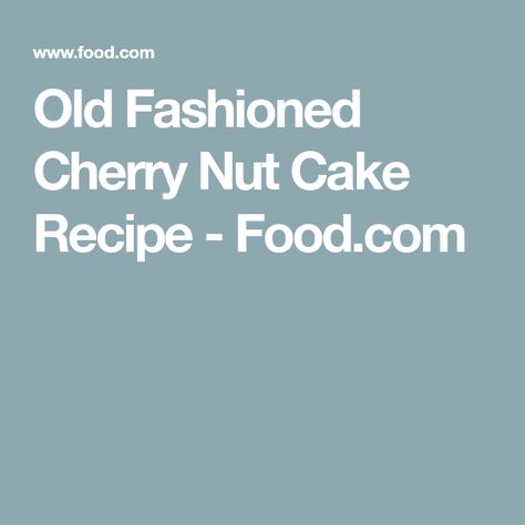 Old Fashioned Cherry Nut Cake Recipe - Food.com Cherry Nut Cake Old Fashioned, Cherry Walnut Cake, Cherry Nut Cake, Old Fashioned Cherries, Bundt Cake Pans, Southern Living Recipes, Nut Cake, Whiskey Cake, Applesauce Cake