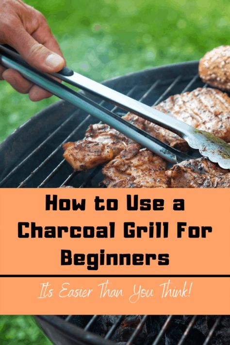 How to Use a Charcoal Grill For Beginners How To Use A Grill, How To Light A Charcoal Grill, Cooking On Charcoal Grill, Grilling Recipes Charcoal, Charcoal Grill Recipes Dinners, Best Charcoal Grill Recipes, How To Use A Charcoal Grill, Charcoal Grilling For Beginners, Easy Charcoal Grill Recipes