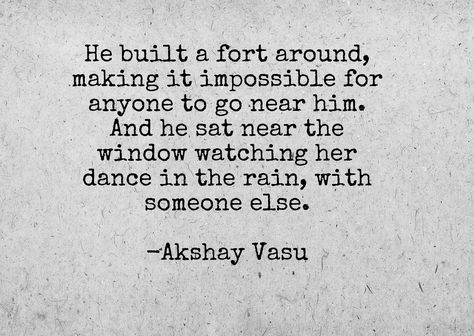 He built a fort around, making it impossible for anyone to go near him. And he sat near the window watching her dance in the rain, with someone else.  -Akshay Vasu He Belongs To Someone Else, Hopeless Crush Quotes, Dance In The Rain, True Love Quotes, Touching Herself, Lost Love, Character Building, Dancing In The Rain, Crush Quotes