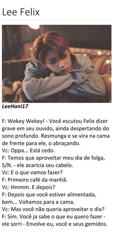 Deixe a imaginação realizar os seus mais profundos desejos. #fanfic # Fanfic # amreading # books # wattpad Felix Imagine, Nct Life, Bts Imagine, Kid Memes, Lee Felix, Felix Stray Kids, Timothee Chalamet, Bts Bangtan Boy, Teen Wolf