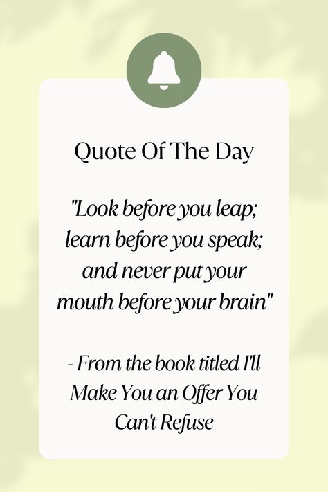 "Look before you leap; learn before you speak; and never put your mouth before your brain" - From the book titled I'll Make You an Offer You Can't Refuse #Quote #QuoteOfTheDay #QuoteFromBooks #Wisdom #ThinkBeforeYouAct #Caution #Mindfulness #DecisionMaking #SelfControl #BeWise #MindOverMouth #SmartChoices Canvas Letters, Text Art, Wall Art Canvas Painting, Self Control, Welcome Back Sign, Posters And Prints, Your Brain, Book Title, Decision Making