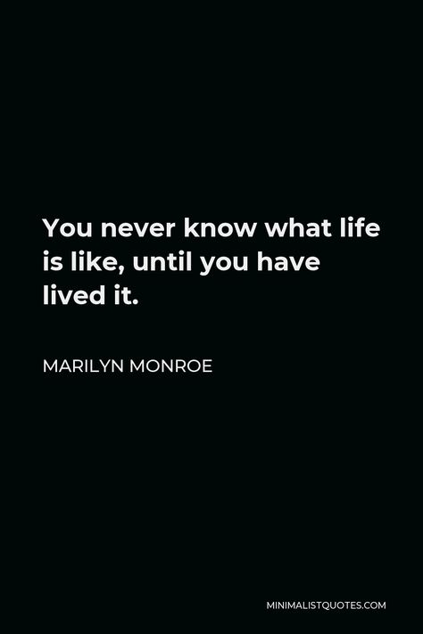 Marilyn Monroe Quote: You never know what life is like, until you have lived it. Marilyn Quotes, Powerful Women Quotes, Chanel Quotes, Coco Chanel Quotes, Marilyn Monroe Quotes, Minimalist Quotes, Quirky Quotes, Graduation Quotes, Senior Quotes