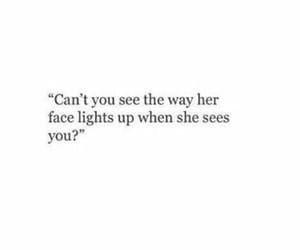 can't you see the way her face lights up when she sees you ? Realising You Love Someone Quotes, He Stares At You, I See The Way You Look At Her, The Way I Look At You Quotes, I Could Stare At You Forever Quotes, Staring At You Quotes, How He Looks At Her Quotes, The Way You Look At Me Quotes, The Way He Looks At Her Quotes