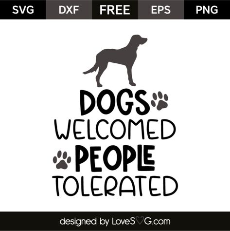 Free SVG Cut Files Archives - Page 123 of 280 - Lovesvg.com Dogs Welcome People Tolerated, Cricut Free, Free Dogs, Dog Training Obedience, Silhouette Cameo Projects, Cricut Svg Files, Dog Signs, Funny Svg, Free Svg Cut Files