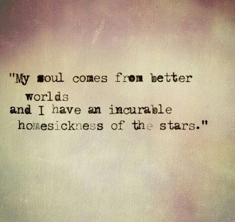 My soul comes from better worlds Restless Soul Quotes, My Soul Hurts, Soul Searching Quotes, Soul Sister Tattoos, Old Soul Quotes, Divine Consciousness, Message Therapy, Restless Soul, Star Child