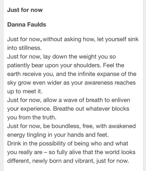 Poem: just for now Danna Faulds Savasana Quotes, Yoga Words, Yoga Thoughts, Class Quotes, Guided Meditation Scripts, Yoga Reading, Yoga Teacher Resources, Yoga Themes, Meditation Scripts