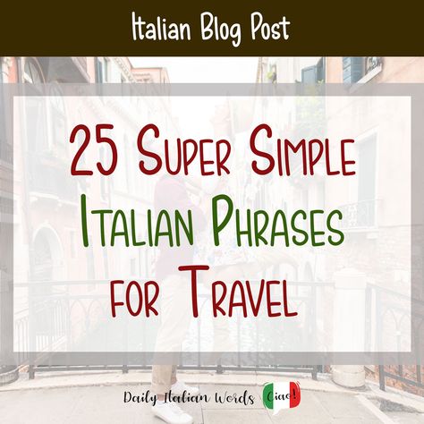 25 Super Simple Italian Phrases for Travel  - Daily Italian Words Italian Phrases For Travelers, Words In Italian, Stewed Prunes, Basic Italian, International Travel Essentials, Travel Phrases, Phrase Tattoos, Italian Lessons, Italian Language Learning