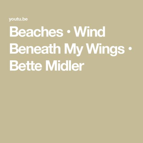 Beaches • Wind Beneath My Wings • Bette Midler Wind Beneath My Wings, Bette Midler, The Song, The First, The Creator, Songs, Music