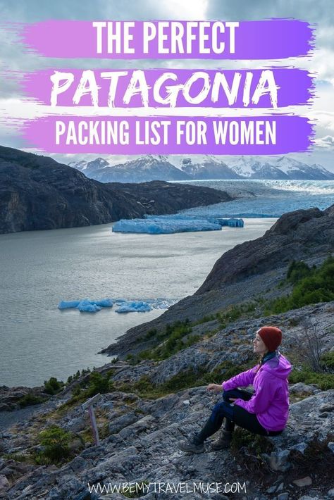 The Ladies' Perfect Patagonia Packing List Patagonia Packing List Women, Patagonia Outfit Women, Argentina Outfit, Patagonia Trip, Patagonia Summer, Patagonia South America, January Weather, Hiking Patagonia, Travel Chile