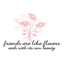 friends are like flowers wall decal Friends Are Like Flowers, Love Again Quotes, Whimsical Bouquet, Friends Quote, Friend Scrapbook, Flower Shadow, Flower Words, Flowers Quotes, Ladies Luncheon