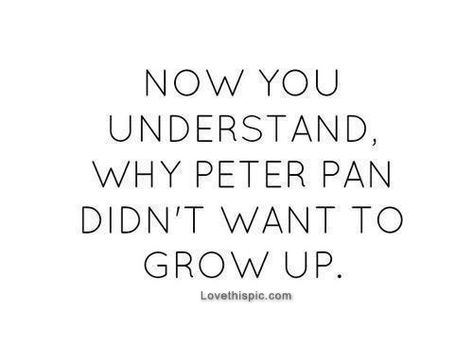 Why peter pan didn't want to grow up quotes quote kids peter pan teen forever young teen quotes Growing Up Quotes, Growing Quotes, Senior Quotes, Teenager Quotes, Life Quotes Love, Up Quotes, Random Thoughts, Change Quotes, Quotable Quotes