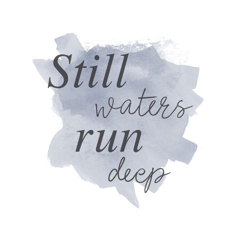 Still Water Runs Deep Tattoo, Still Waters Run Deep Tattoo, Deep Waters Quotes, When You Go Through Deep Waters Quote, When You Go Through Deep Waters, Deep Waters Bible Quote, Still Waters Run Deep, Quotes About Rivers Water, Deep Tattoo