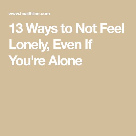 13 Ways to Not Feel Lonely, Even If You're Alone Chronic Loneliness, Feeling Of Loneliness, Spoken Words, Living Alone, Alone Time, Coping Strategies, Human Connection, Shadow Work, Social Interaction