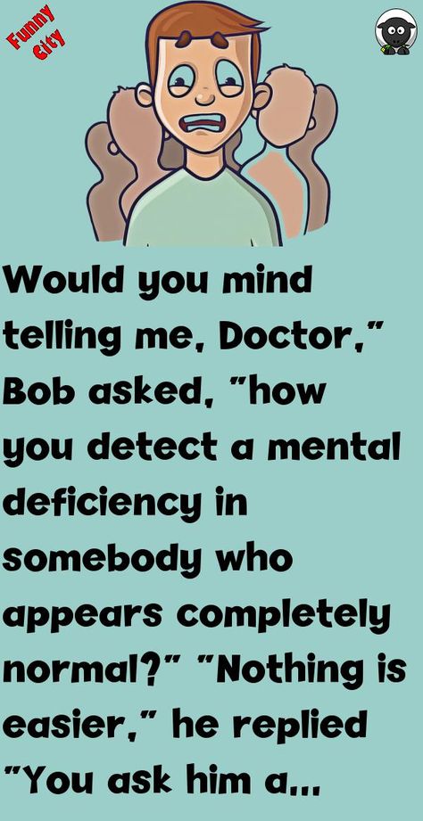 Would you mind telling me, Doctor,” Bob asked, “how you detect a mental deficiency in somebody who appears completely normal?”“Nothing is easier,” he replied“You ask him a simple ques.. #funny, #joke, #humor Doctor Jokes Humor, Mentally Hilarious, Doctor Jokes, History Questions, Funny City, Witty One Liners, Good Jokes To Tell, Daily Jokes, Reading Humor