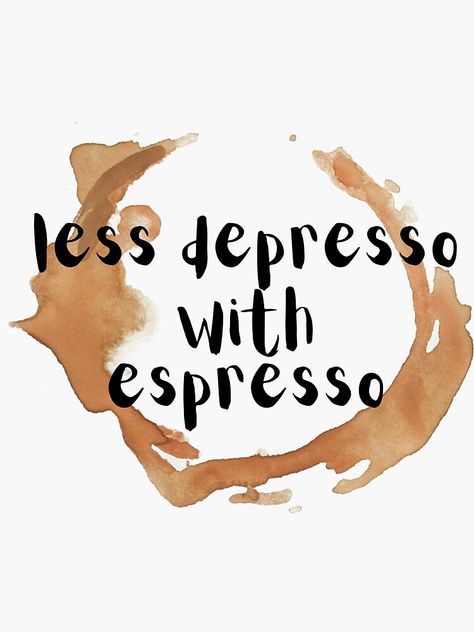 "Coffee Less Depresso with Espresso" Sticker for Sale by Leila114 | Redbubble More Espresso Less Desperado, Coffee Laptop Wallpaper, Espresso Aesthetic, Coffee Posters, International Days, Art Aesthetics, Relationship Goals Text, Bottle Images, Coffee Poster