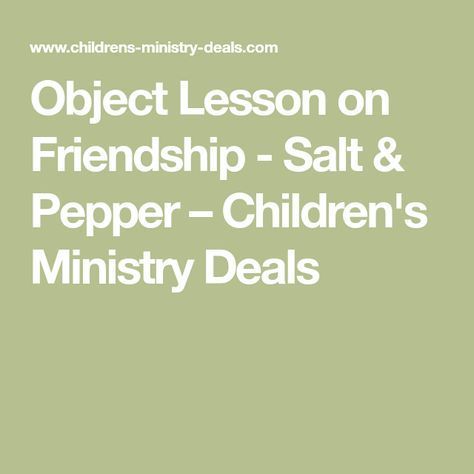 Object Lesson on Friendship - Salt & Pepper – Children's Ministry Deals Teen Sunday School Lessons, Teaching Friendship, Kids Bible Object Lessons, Kids Ministry Lessons, Sunday School Object Lessons, Friendship Lessons, Youth Bible Study, Devotions For Kids, Youth Lessons