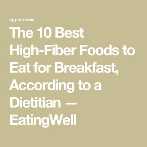 The 10 Best High-Fiber Foods to Eat for Breakfast, According to a Dietitian — EatingWell Foods To Eat For Breakfast, Best High Fiber Foods, Fiber Breakfast, High Fiber Breakfast, Easy Breakfast Brunch, Nutrition Guidelines, Dessert Smoothie, Lunch Appetizers, Grocery Foods