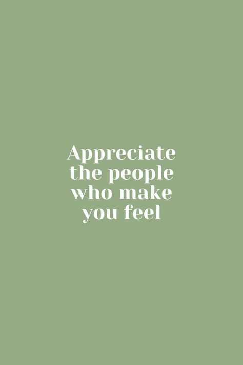 Appreciate the people who make you feel/ Sage Aesthetic/ Green Aesthetic/ Love Quotes/ Appreciation Quotes/ Green Wallpapers/ Sage Aesthetic Wallpapers Quotes Aesthetic, Aesthetic Quotes, Green Aesthetic, Green Background, The Words, Sage Green, Wallpapers, Quotes, Green