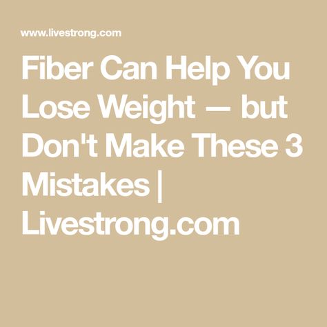 Fiber Can Help You Lose Weight — but Don't Make These 3 Mistakes | Livestrong.com Losing Weight With Fiber, Small Intestine Bacterial Overgrowth, Packaged Snacks, Nutrition And Dietetics, Blood Sugar Control, Regulate Blood Sugar, Fiber Foods, You Loose, Abdominal Pain