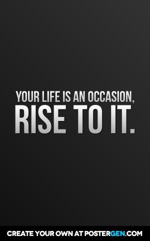 Your Life Is An Occasion,  Rise To It. Rise To The Occasion Quotes, Motivational Wallpaper, Strong Quotes, Poster Maker, Motivational Posters, Custom Posters, Me Quotes, Life Is, Affirmations