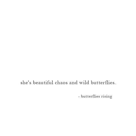 she's beautiful chaos and wild butterflies. – butterflies rising Quotes About How Beautiful She Is, She Is Chaos Quotes, Tell Her She Is Beautiful Quotes, She Is Wild Quotes, Live Wild Quotes, Quotes About Butterflies Short, Wild Captions, Beautiful Quotes Short, Beautiful Chaos Tattoo