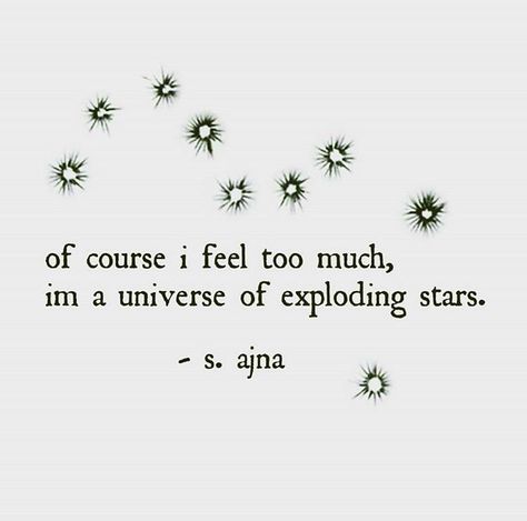 of course I feel too much, I'm a universe of exploding stars. Heart Stuff, Universe Quotes, Soul Healing, Human Heart, Tumblr Quotes, Meaning Of Life, Wonderful Words, Meaningful Words, Life Inspiration