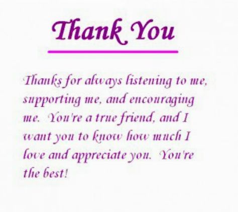 ~THANK YOU~Thanks for always listening to me, supporting me, and encouraging me. You're a true friend, and I want you to know how much I love you and appreciate you. You're The Best! Great Friends Quotes, Thank You Quotes For Friends, Thank You Best Friend, Appreciation Note, Special Friend Quotes, Friend Poems, Thankful Quotes, Thank You Friend, Thank You Quotes