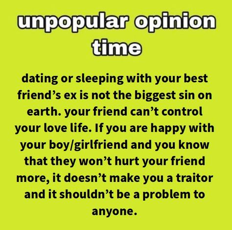 if your friend and their ex are on really bad terms, the most mature reaction your friend should have when they find out you're dating their ex is "well they broke my heart and might do the same to you, so you have been warned. but if they do, i'll be there for you." Ex Best Friend, You Have Been Warned, Unpopular Opinion, You Mad, Your Crush, I Forgot, My Heart Is Breaking, Love Life, My Heart