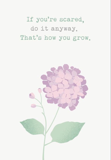 De quote; If you’re scared, do it anyway. That’s how you grow. With a pink flower underneath Scared Do It Anyway, Do It Scared Quote, Succeed Quotes, Scared Quotes, God's Army, Do It Scared, Comfort Zone Quotes, Grow As A Person, Paint Inspiration