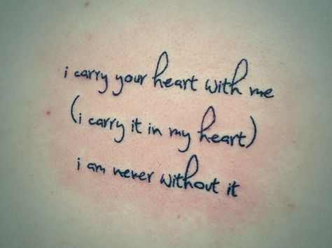 I carry your heart with me I Carry Your Heart Tattoo, Murphy Tattoo, Noah Riley, I Carry Your Heart, I Carry, Heart Tattoo, Inspirational Tattoos, Cute Tattoos, I Tattoo