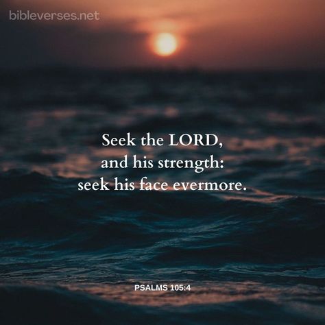 Bible - Verse, Psalms 105:4 Psalm 105 4, Seek The Lord, King James Bible, King James Version, King James, Bible Scriptures, Bible Journaling, The Lord, Psalms