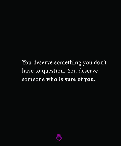 You Deserve More Than A Maybe Or Someday, With A Heart Like That You Deserve, You Deserve To Be Chosen, I Don’t Deserve This, You Deserve Someone Who Is Sure Of You, You Don’t Deserve Me, I Deserve To Be Someones Priority, You Don't Deserve Me Quotes, Deserve Quotes