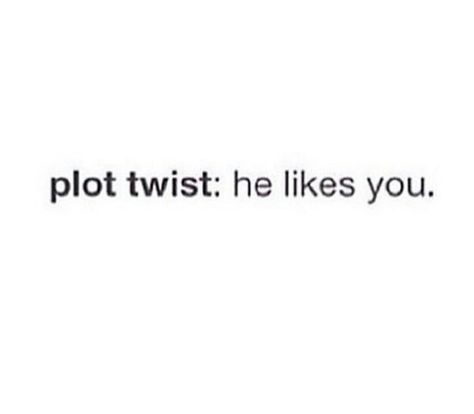 When He Likes You Quotes, He Likes You Facts, He Likes You Quotes, Plot Twist Aesthetic, Plot Twist Captions, Plot Twist He Likes You Back, What A Plot Twist You Were, He Likes Me Quotes, Plot Twist He Likes You