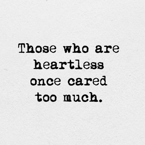 Those who are heartless once cared too much. Caring Too Much, Breakup Quotes, Great Words, Say More, Uplifting Quotes, Words Of Encouragement, Thoughts Quotes, Great Quotes, Favorite Quotes