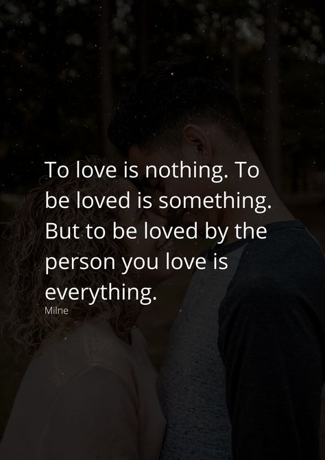 To love is nothing. To be loved is something. But to be loved by the person you love is everything. To Love Is Nothing To Be Loved, When Love Is Real It Finds A Way, We Loved With A Love That Was More Than Love, This Is What Love Feels Like, I Want To Show You What Love Is, Loving You Is Easy Quotes, Love Is All Around, All I Want Is To Be Loved, Love Is A Choice Quotes