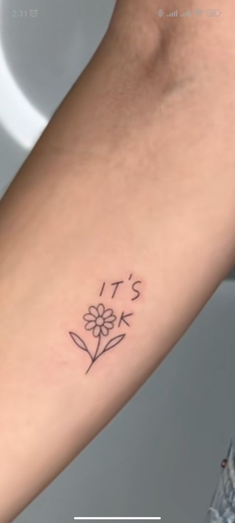 Your Okay Tattoo, It’s Ok Flower Tattoo, Tattoo Ideas Minimalist Simple, Its Ok Flower Tattoo, Its Ok Tattoo Ideas, Live Your Dash Tattoo Ideas, Simplify Tattoo, Minimalist Tattoo Quotes, Im Okay Tattoo