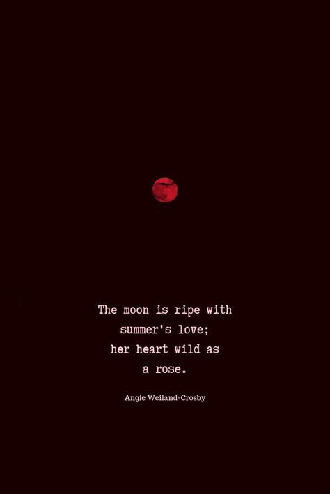 beautiful nature quotes | love quotes | summer quotes | poetry | nature photography of a blood red moon..."The moon is ripe with summer's love; her heart wild as a rose."      #quotes #naturequotes #lovequotes #summer #night #red #moon #blogging #summertime #soul #love #naturelovers #angieweilandcrosby #momsoulsoothers Love For Roses Quotes, Red Rose Quotes Love, Red Moon Quotes, Quotes For Roses, Quotes On Moon, Night Life Quotes, Rosé Quotes, Rose Quotes Inspirational, Summer Nights Quotes