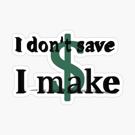 Get my art printed on awesome products. Support me at Redbubble #RBandME: https://www.redbubble.com/i/sticker/I-don-t-save-money-I-make-money-by-Khala/157793990.EJUG5?asc=u Financial Stickers, Finance Stickers, Eleven Stranger Things Drawing, Accounting Puns, Senior Board, Cool Laptop Stickers, Mac Stickers, Money Stickers, Eleven Stranger Things