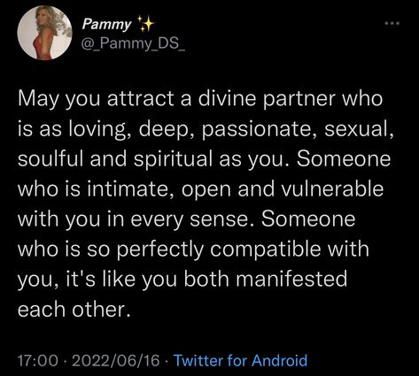 The tweet by Pam says: "May you attract a divine partner who is as loving, deep, passionate, sexual, soulful and spiritual as you. Someone who is intimate, open and vulnerable with you in every sense. Someone who is so perfectly compatible with you, it's like you both manifested each other." Divine Partner, Attract Love, Divine Love, My Kind Of Love, Positive Self Affirmations, Love Affirmations, Manifestation Affirmations, Manifestation Quotes, Hopeless Romantic